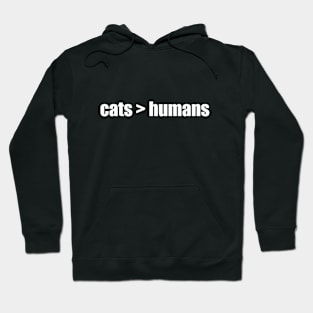 Cats > Humans Hoodie